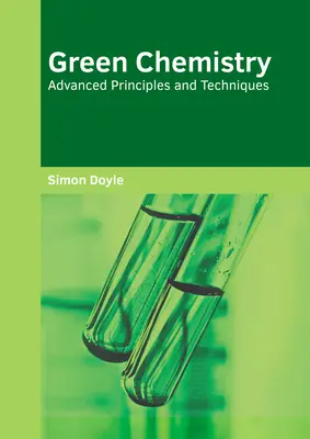 Grüne Chemie: Fortgeschrittene Prinzipien und Techniken - Green Chemistry: Advanced Principles and Techniques