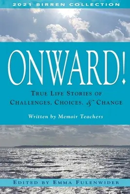 Vorwärts! Wahre Lebensgeschichten über Herausforderungen, Entscheidungen und Veränderungen - Onward!: True Life Stories of Challenges, Choices & Change