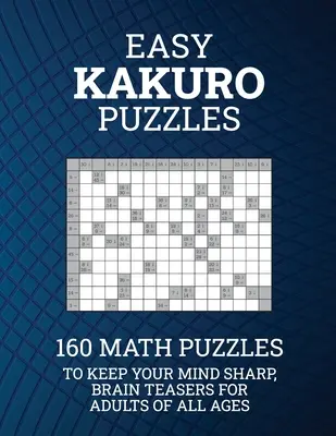 Einfache Kakuro-Rätsel: 160 Mathe-Rätsel, um Ihren Verstand scharf zu halten; Denkspiele für Erwachsene jeden Alters - Easy Kakuro Puzzles: 160 Math Puzzles to Keep Your Mind Sharp; Brain Teasers for Adults of all Ages