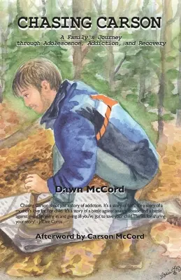 Die Jagd nach Carson: Die Reise einer Familie durch Adoleszenz, Sucht und Genesung - Chasing Carson: A Family's Journey through Adolescence, Addiction and Recovery