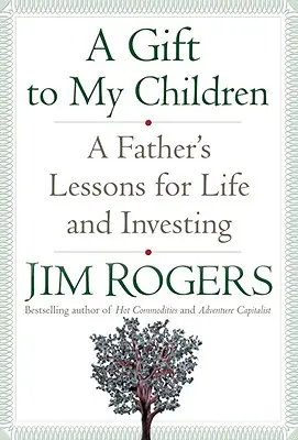 Ein Geschenk an meine Kinder: Die Lektionen eines Vaters für das Leben und das Investieren - A Gift to My Children: A Father's Lessons for Life and Investing