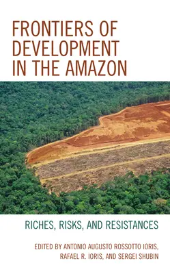 Grenzen der Entwicklung im Amazonasgebiet: Reichtümer, Risiken und Widerstände - Frontiers of Development in the Amazon: Riches, Risks, and Resistances