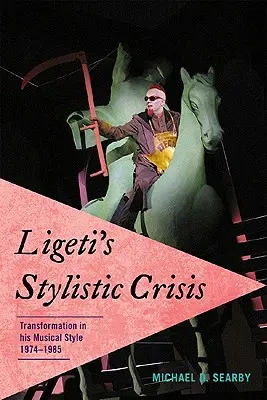 Ligetis stilistische Krise: Der Wandel seines musikalischen Stils, 1974-1985 - Ligeti's Stylistic Crisis: Transformation in His Musical Style, 1974-1985