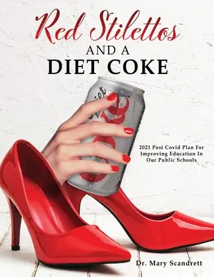 Rote Stilettos und eine Diät-Cola: 2021 Post-Covid-Plan zur Verbesserung der Bildung in unseren öffentlichen Schulen - Red Stilettos And A Diet Coke: 2021 Post Covid Plan For Improving Education In Our Public Schools