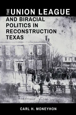 Die Union League und die Rassenpolitik im Texas der Wiedervereinigung - The Union League and Biracial Politics in Reconstruction Texas