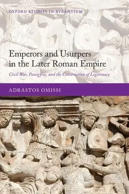 Kaiser und Usurpatoren im späteren Römischen Reich: Bürgerkrieg, Panegyrik und die Konstruktion von Legitimität - Emperors and Usurpers in the Later Roman Empire: Civil War, Panegyric, and the Construction of Legitimacy