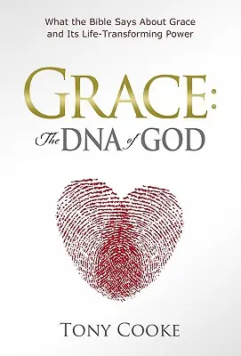 Gnade: Die DNA Gottes: Was die Bibel über Gnade und ihre lebensverändernde Kraft sagt - Grace: The DNA of God: What the Bible Says about Grace and Its Life-Transforming Power