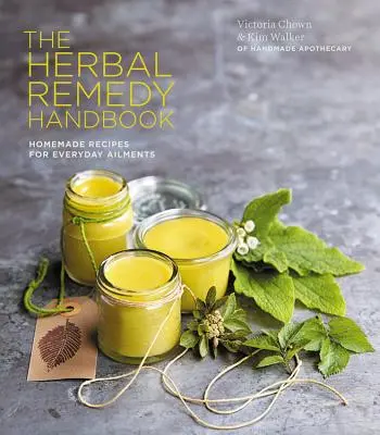 Herbal Remedy Handbook - Alltägliche Beschwerden natürlich behandeln, von Husten und Erkältungen bis hin zu Angstzuständen und Ekzemen - Herbal Remedy Handbook - Treat everyday ailments naturally, from coughs & colds to anxiety & eczema