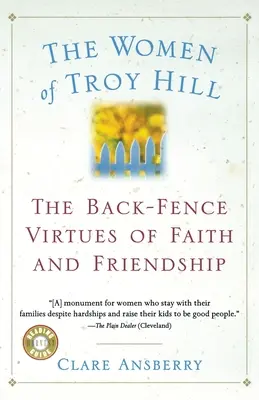 Die Frauen von Troy Hill: Die Back-Fence-Tugenden von Glaube und Freundschaft - The Women of Troy Hill: The Back-Fence Virtues of Faith and Friendship