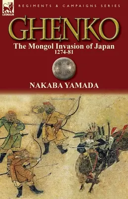 Ghenko: Die mongolische Invasion in Japan, 1274-81 - Ghenko: The Mongol Invasion of Japan, 1274-81
