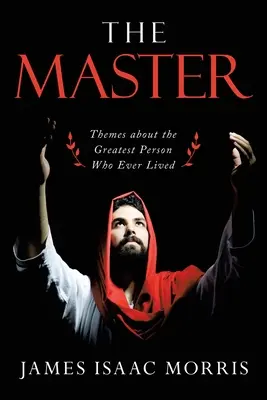 Der Meister: Themen über den größten Menschen, der je gelebt hat - The Master: Themes About the Greatest Person Who Ever Lived