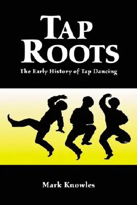 Tap Roots: Die frühe Geschichte des Stepptanzes - Tap Roots: The Early History of Tap Dancing