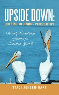 Upside Down: Wechsel zu Jesu Perspektive: Wöchentliches Andachtsbuch für geistliches Wachstum - Upside Down: Shifting to Jesus's Perspective: Weekly Devotional Journal for Spiritual Growth