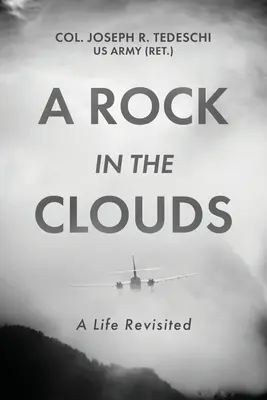 A Rock in the Clouds: Ein Leben Revisited (Tedeschi Us Army (Ret ). Oberst Joseph) - A Rock in the Clouds: A Life Revisited (Tedeschi Us Army (Ret ). Col Joseph)
