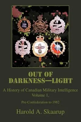 Aus der Dunkelheit ins Licht: Eine Geschichte des kanadischen Militärgeheimdienstes - Out of Darkness--Light: A History of Canadian Military Intelligence