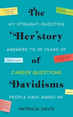 Die 'Geschichte der Davidismen': Meine ehrlichen Antworten auf die Fragen, die mir die Leute in 30 Jahren Karriere gestellt haben - The 'Her'story of Davidisms: My Straight-Shooting Answers to 30 Years of Career Questions People Have Asked Me