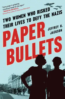 Papierkugeln: Zwei Frauen, die ihr Leben riskierten, um den Nazis zu trotzen - Paper Bullets: Two Women Who Risked Their Lives to Defy the Nazis
