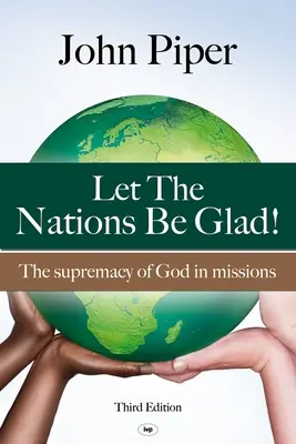 Lasst die Nationen fröhlich sein: Die Vormachtstellung Gottes in der Mission - Let the Nations be Glad: The Supremacy Of God In Missions