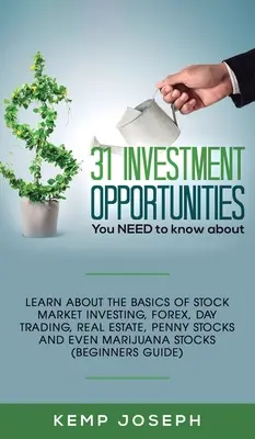 31 Investitionsmöglichkeiten, die Sie kennen müssen: Lernen Sie die Grundlagen des Investierens am Aktienmarkt, Forex, Daytrading, Immobilien, Penny Stocks und - 31 Investment Opportunities You NEED to know about: Learn about the basics of stock market investing, forex, day trading, Real Estate, penny stocks an