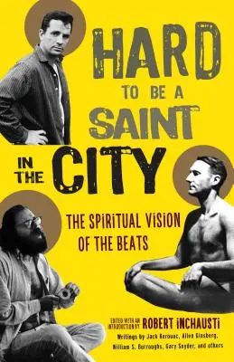 Schwer, in der Stadt ein Heiliger zu sein: Die spirituelle Vision der Beats - Hard to Be a Saint in the City: The Spiritual Vision of the Beats
