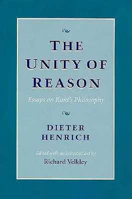 Die Einheit der Vernunft: Aufsätze zur Philosophie Kants - The Unity of Reason: Essays on Kant's Philosophy