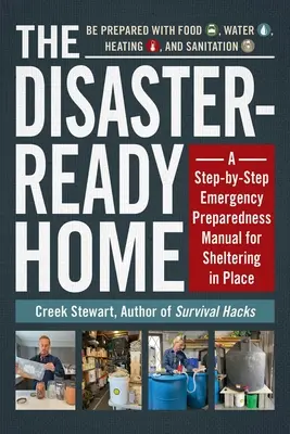 Das katastrophenresistente Haus: Ein Schritt-für-Schritt-Handbuch zur Vorbereitung auf den Notfall und zur Unterbringung im Haus - The Disaster-Ready Home: A Step-By-Step Emergency Preparedness Manual for Sheltering in Place