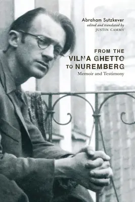 Vom Wilnaer Ghetto nach Nürnberg: Memoiren und Zeugnisse - From the Vilna Ghetto to Nuremberg: Memoir and Testimony