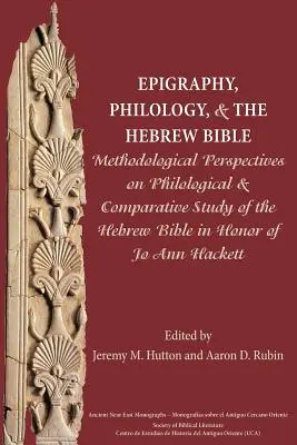 Epigraphik, Philologie und die hebräische Bibel: Methodische Perspektiven zum philologischen und vergleichenden Studium der hebräischen Bibel zu Ehren von Jo Ann H - Epigraphy, Philology, and the Hebrew Bible: Methodological Perspectives on Philological and Comparative Study of the Hebrew Bible in Honor of Jo Ann H