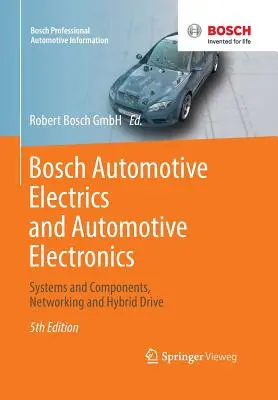 Bosch Kfz-Elektrik und Kfz-Elektronik: Systeme und Komponenten, Vernetzung und Hybridantrieb - Bosch Automotive Electrics and Automotive Electronics: Systems and Components, Networking and Hybrid Drive