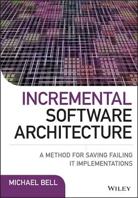 Inkrementelle Software-Architektur: Eine Methode zur Rettung scheiternder IT-Implementierungen - Incremental Software Architecture: A Method for Saving Failing It Implementations