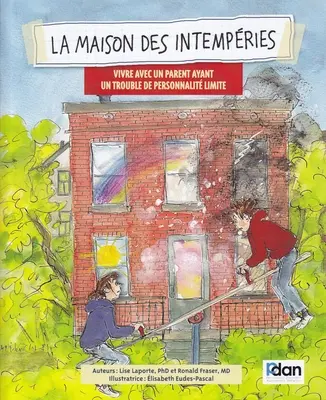 La Maison Des Intemperies: Leben mit einem Elternteil, der ein Problem mit der persönlichen Grenze hat - La Maison Des Intemperies: Vivre Avec Un Parent Ayant Un Trouble de Personnalite Limite