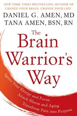 The Brain Warrior's Way: Aktivieren Sie Ihre Energie und Konzentration, bekämpfen Sie Krankheit und Alterung, verwandeln Sie Schmerz in Sinn - The Brain Warrior's Way: Ignite Your Energy and Focus, Attack Illness and Aging, Transform Pain Into Purpose