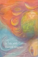 Ein Leben mit Farbe: Gerard Wagner - A Life with Colour: Gerard Wagner