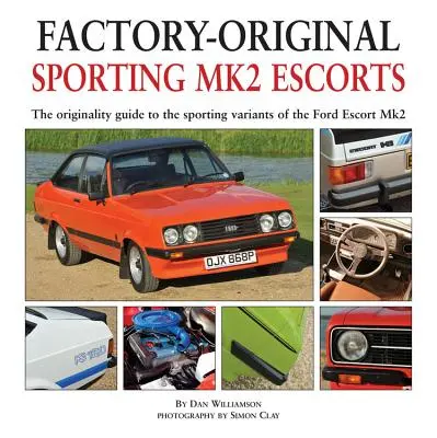 Sportliche Mk2-Escorts: Der Originalitätsführer zu den sportlichen Varianten des Ford Escort Mk2 - Sporting Mk2 Escorts: The Originality Guide to the Sporting Variants of the Ford Escort Mk2