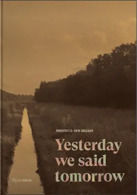 Ausblick.5 New Orleans: Gestern sagten wir Morgen - Prospect.5 New Orleans: Yesterday We Said Tomorrow