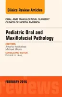 Pediatric Oral and Maxillofacial Pathology, Eine Ausgabe von Oral and Maxillofacial Surgery Clinics of North America - Pediatric Oral and Maxillofacial Pathology, An Issue of Oral and Maxillofacial Surgery Clinics of North America