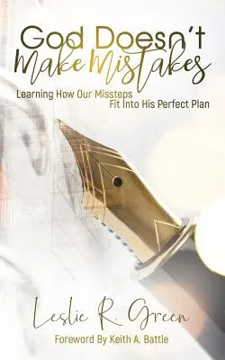 Gott macht keine Fehler: Lernen, wie unsere Fehltritte in seinen perfekten Plan passen - God Doesn't Make Mistakes: Learning How Our Missteps Fit Into His Perfect Plan
