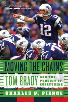 Die Ketten bewegen: Tom Brady und das Streben nach allem - Moving the Chains: Tom Brady and the Pursuit of Everything