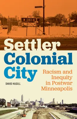 Koloniale Siedlerstadt: Rassismus und Ungleichheit im Nachkriegs-Minneapolis - Settler Colonial City: Racism and Inequity in Postwar Minneapolis