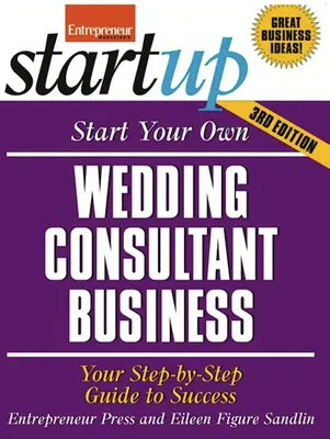 Gründen Sie Ihr eigenes Hochzeitsberatungsunternehmen: Ihr Schritt-für-Schritt-Leitfaden zum Erfolg - Start Your Own Wedding Consultant Business: Your Step-By-Step Guide to Success