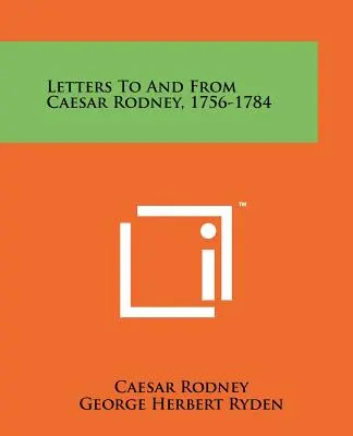 Briefe an und von Cäsar Rodney, 1756-1784 - Letters To And From Caesar Rodney, 1756-1784