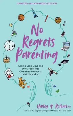 No Regrets Parenting, aktualisierte und erweiterte Ausgabe: Lange Tage und kurze Jahre in schöne Momente mit Ihren Kindern verwandeln - No Regrets Parenting, Updated and Expanded Edition: Turning Long Days and Short Years Into Cherished Moments with Your Kids