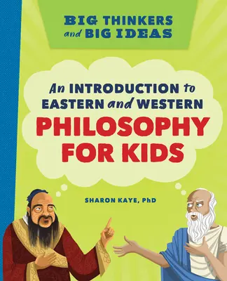 Große Denker und große Ideen: Eine Einführung in die östliche und westliche Philosophie für Kinder - Big Thinkers and Big Ideas: An Introduction to Eastern and Western Philosophy for Kids