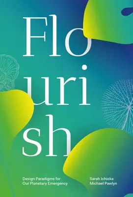 Gedeihen: Designparadigmen für unsere planetarische Notlage - Flourish: Design Paradigms for Our Planetary Emergency