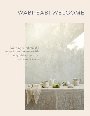 Wabi-Sabi Willkommen: Lernen, das Unvollkommene anzunehmen und mit Nachdenklichkeit und Leichtigkeit zu unterhalten - Wabi-Sabi Welcome: Learning to Embrace the Imperfect and Entertain with Thoughtfulness and Ease