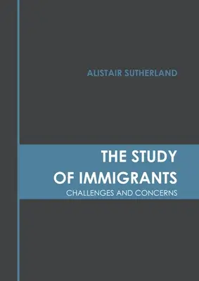 Das Studium der Immigranten: Herausforderungen und Bedenken - The Study of Immigrants: Challenges and Concerns