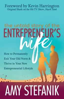 Die unerzählte Geschichte der Unternehmerfrau: Wie Sie dauerhaft aus Ihrer alten Norm aussteigen und in Ihrem neuen unternehmerischen Lebensstil gedeihen - The Untold Story of the Entrepreneur's Wife: How to Permanently Exit Your Old Norm and Thrive in Your New Entrepreneurial Lifestyle