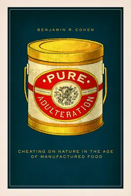 Reine Verfälschung: Betrug an der Natur im Zeitalter der industriell gefertigten Lebensmittel - Pure Adulteration: Cheating on Nature in the Age of Manufactured Food