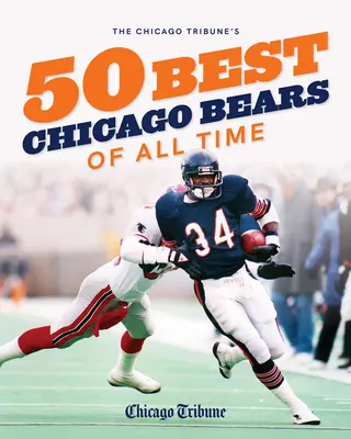 Die 50 besten Chicago Bears aller Zeiten von der Chicago Tribune - The Chicago Tribune's 50 Best Chicago Bears of All Time