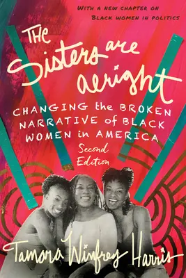 The Sisters Are Alright, Zweite Ausgabe: Das gebrochene Narrativ der schwarzen Frauen in Amerika verändern - The Sisters Are Alright, Second Edition: Changing the Broken Narrative of Black Women in America